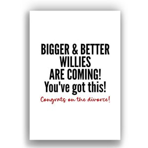 Divorce Card | Bigger and better willies are coming | Congrats on the divorce