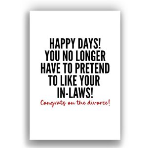 Divorce Card | you no longer have to pretend to like your In-Laws | Congrats on the Divorce