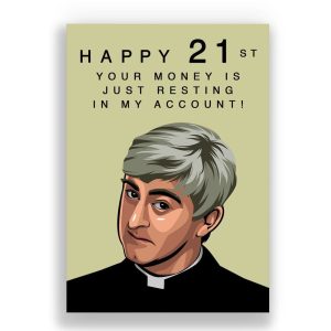 Father Ted 21st Birthday Card | Your money is resting in my account