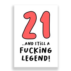 Funny 21st Birthday Card | 21 and Still a Fucking Legend!