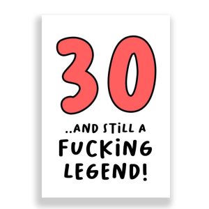 Funny 30th Birthday Card | 30 and Still a Fucking Legend!