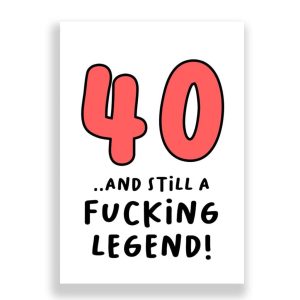 Funny 40th Birthday Card | 40 and Still a Fucking Legend!