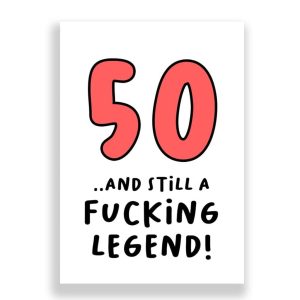 Funny 50th Birthday Card | 50 and Still a Fucking Legend!