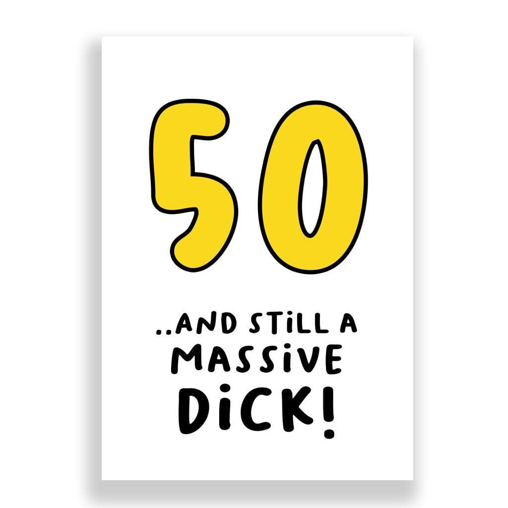 Funny 50th Birthday Card | 50 and Still a Massive Dick!