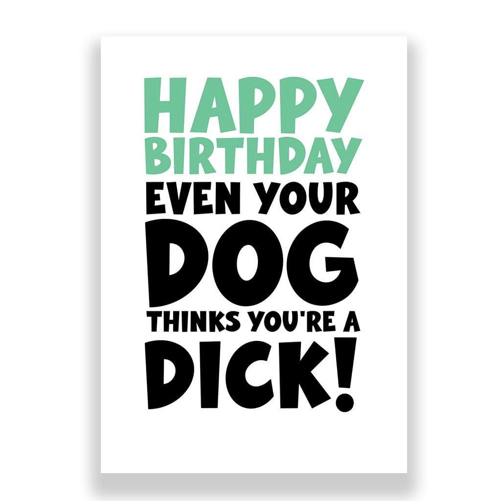 Funny Birthday Card | Even The Dog Thinks Your A Dick!