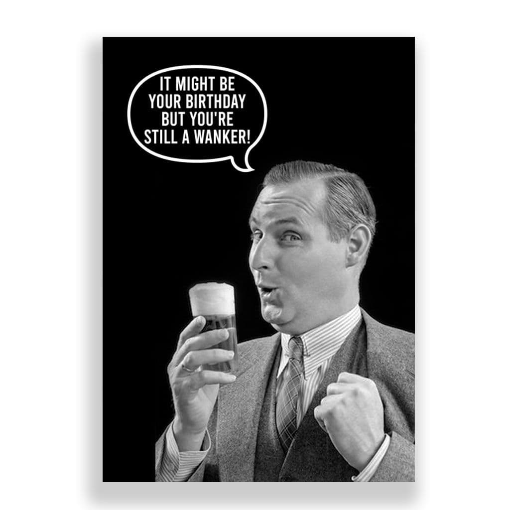 Funny Birthday Card | Still A Wanker!