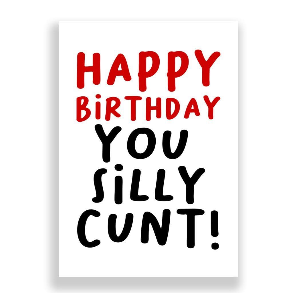 Funny Birthday Card | You Silly Cunt!