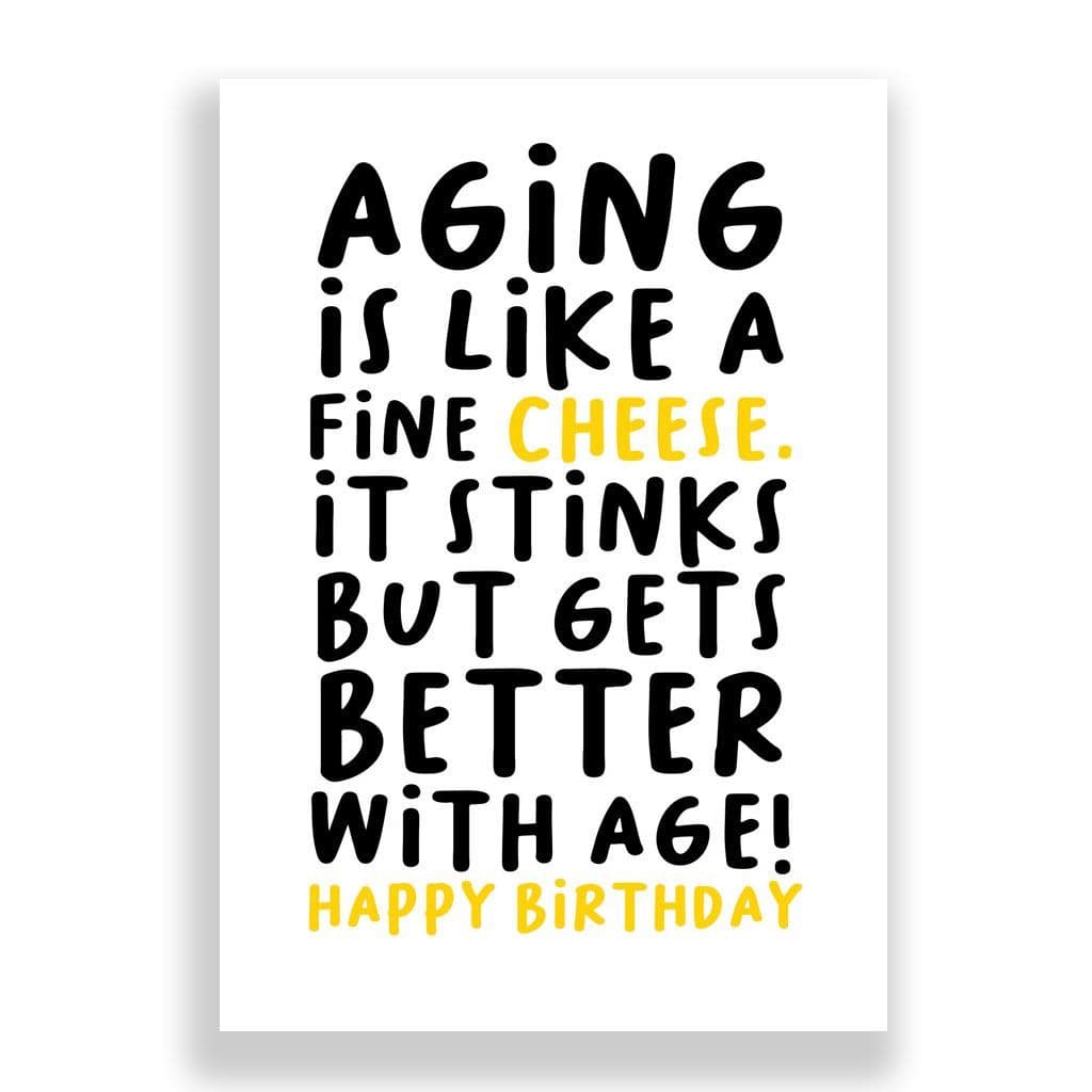Funny Birthday Card | Your like fine cheese getting smellier with age!