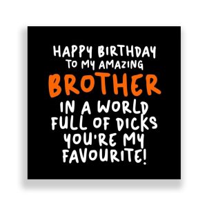 Funny Brother Birthday Card | In A world Full Of Dicks You're My Favourite!