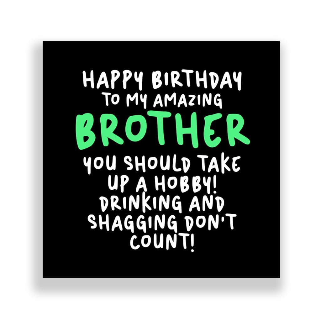 Funny Brother Birthday Card | You should take up a hobby! Drinking AND shagging dont count!
