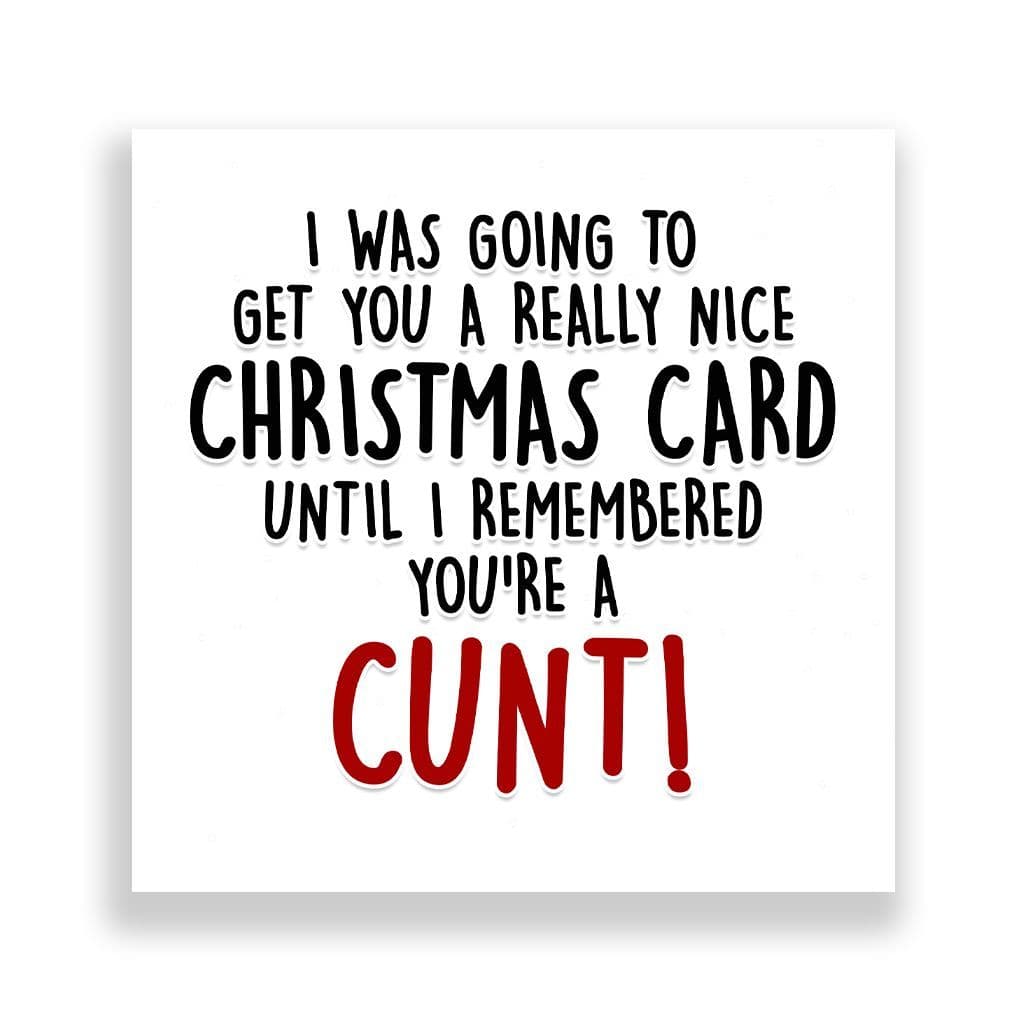 Funny Christmas Card | I Remembered You're A Cunt!
