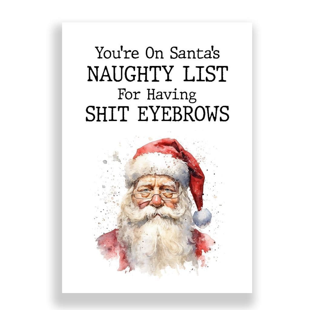 Funny Christmas Card | You're On Santa's Naughty List For Having A Shit Eyebrows
