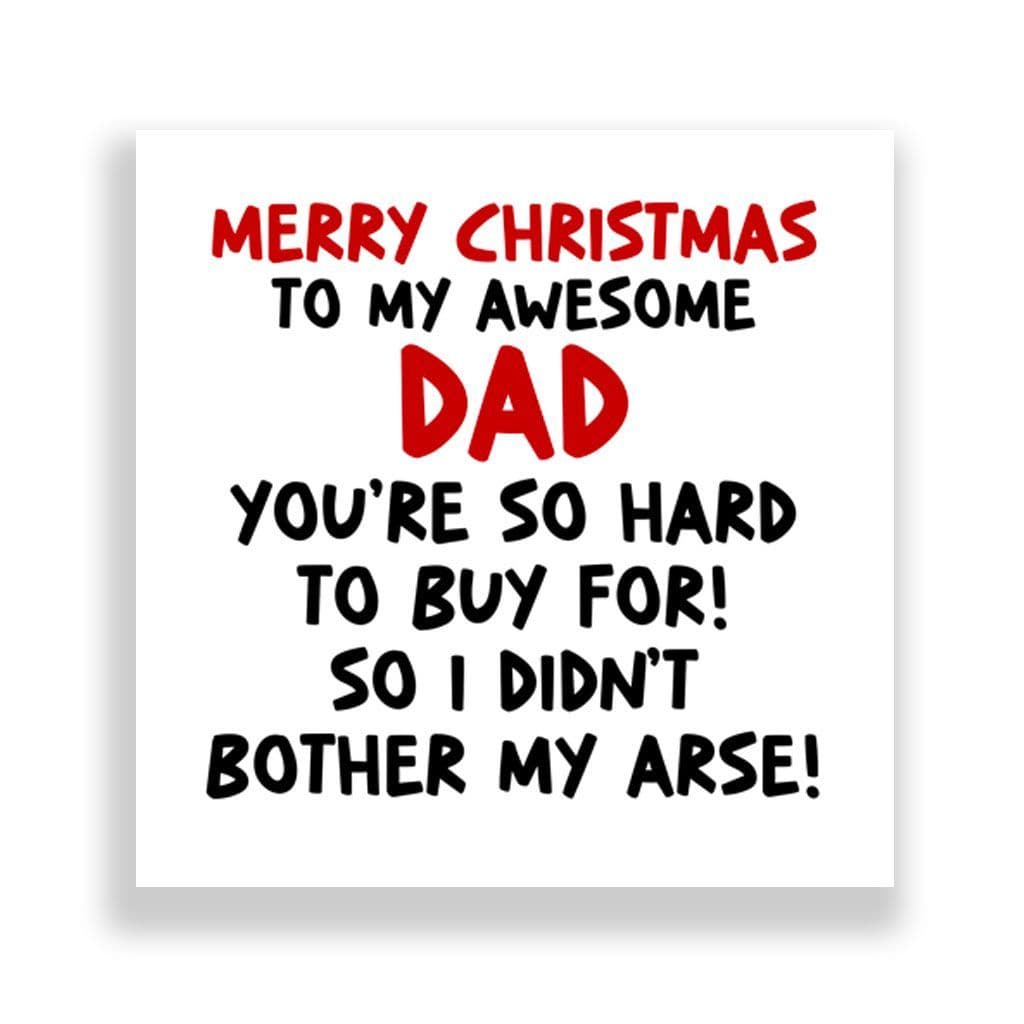 Funny Dad Christmas Card | I Didn't Bother My Arse!