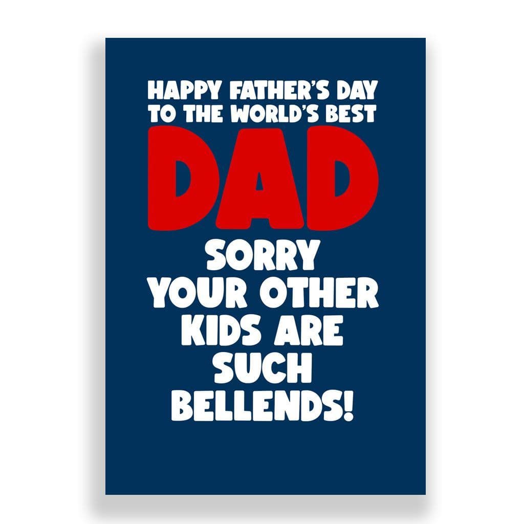Funny Father's Day Card | Sorry your other kids are such bellends!