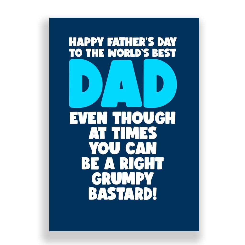 Funny Father's Day Card | You Can Be A Right Grumpy Bastard!