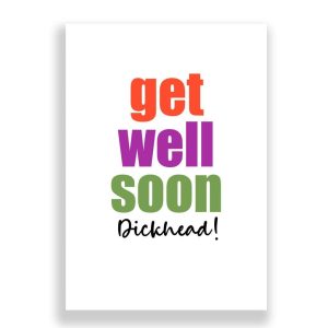 Funny Get Well Soon Card | Dickhead!