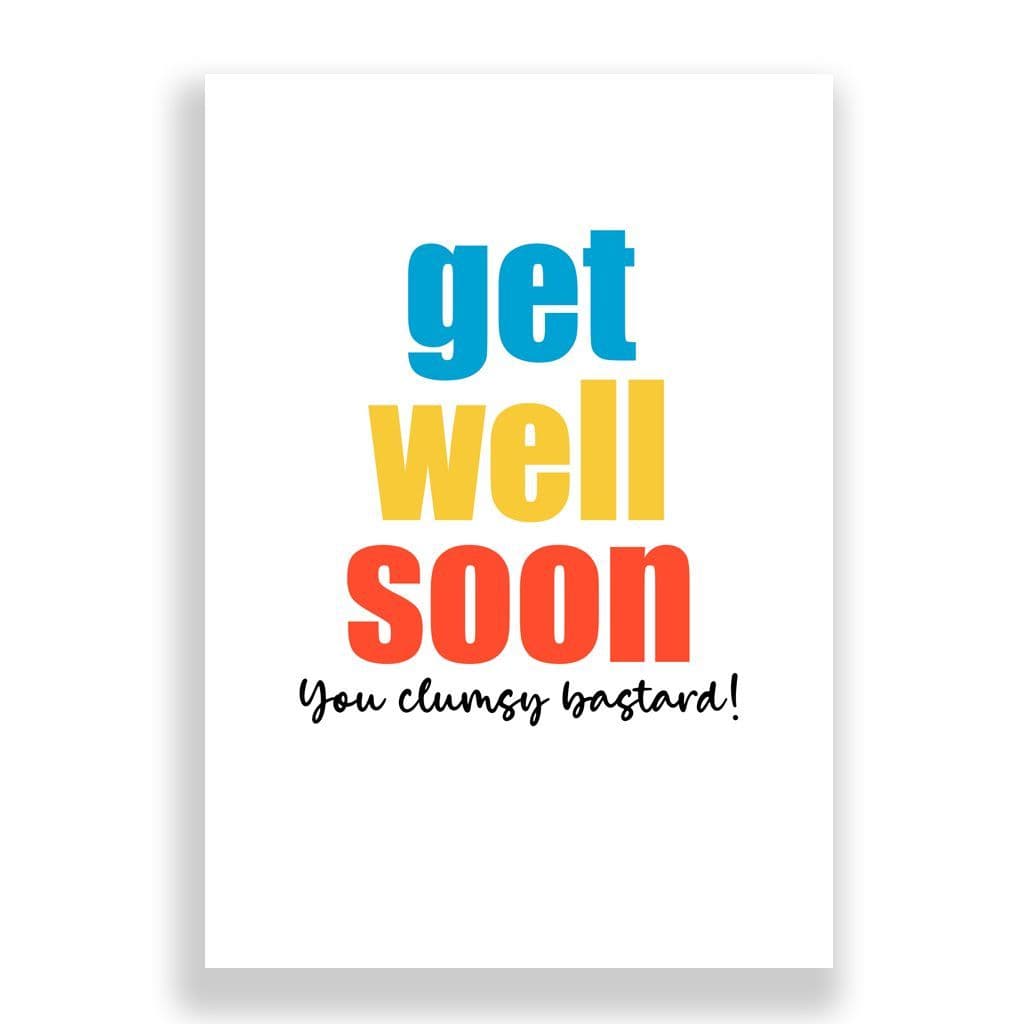 Funny Get Well Soon Card | You Clumsy Bastard!