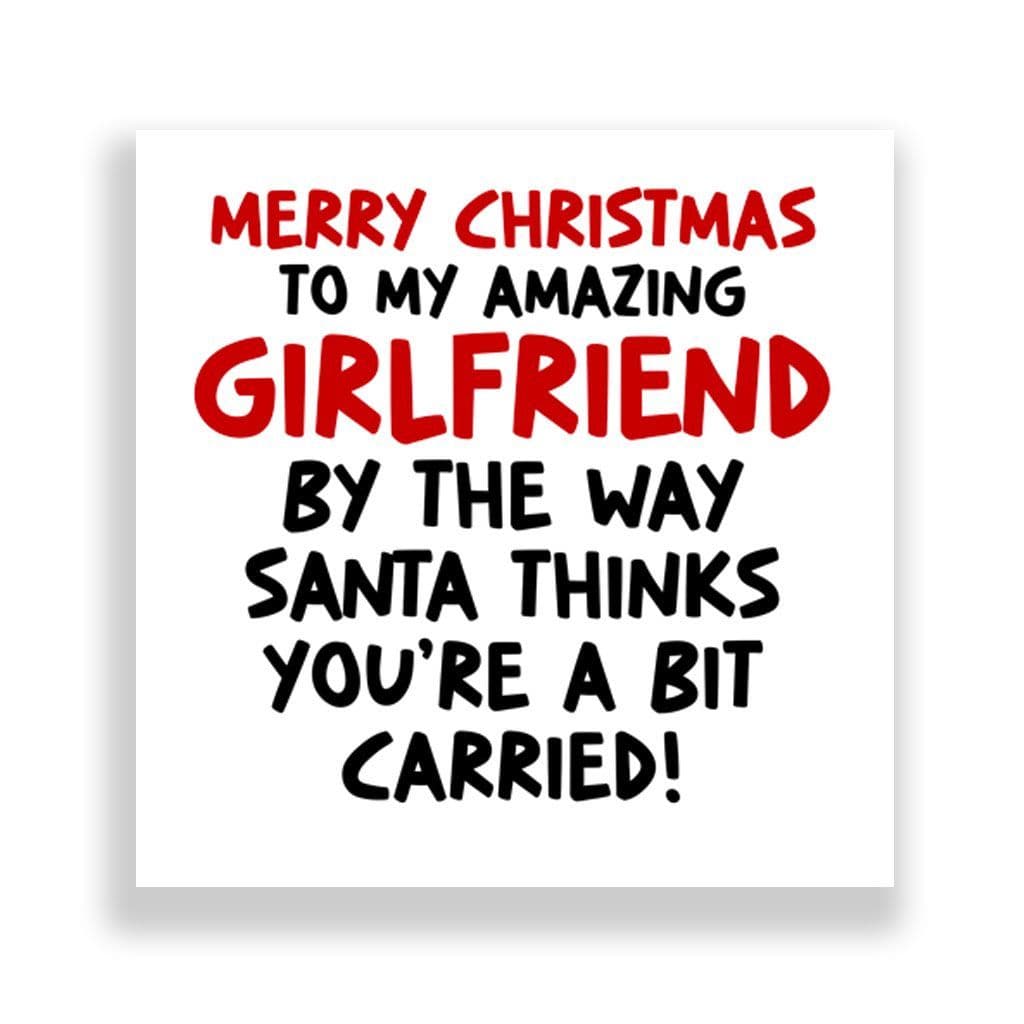 Funny Girlfriend Christmas Card | Santa Thinks You're a Bit Carried!