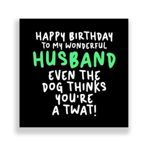 Funny Husband Birthday Card | Even The Dog Thinks You're A Twat!