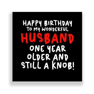 Funny Husband Birthday Card | One Year Older And Still A Knob!