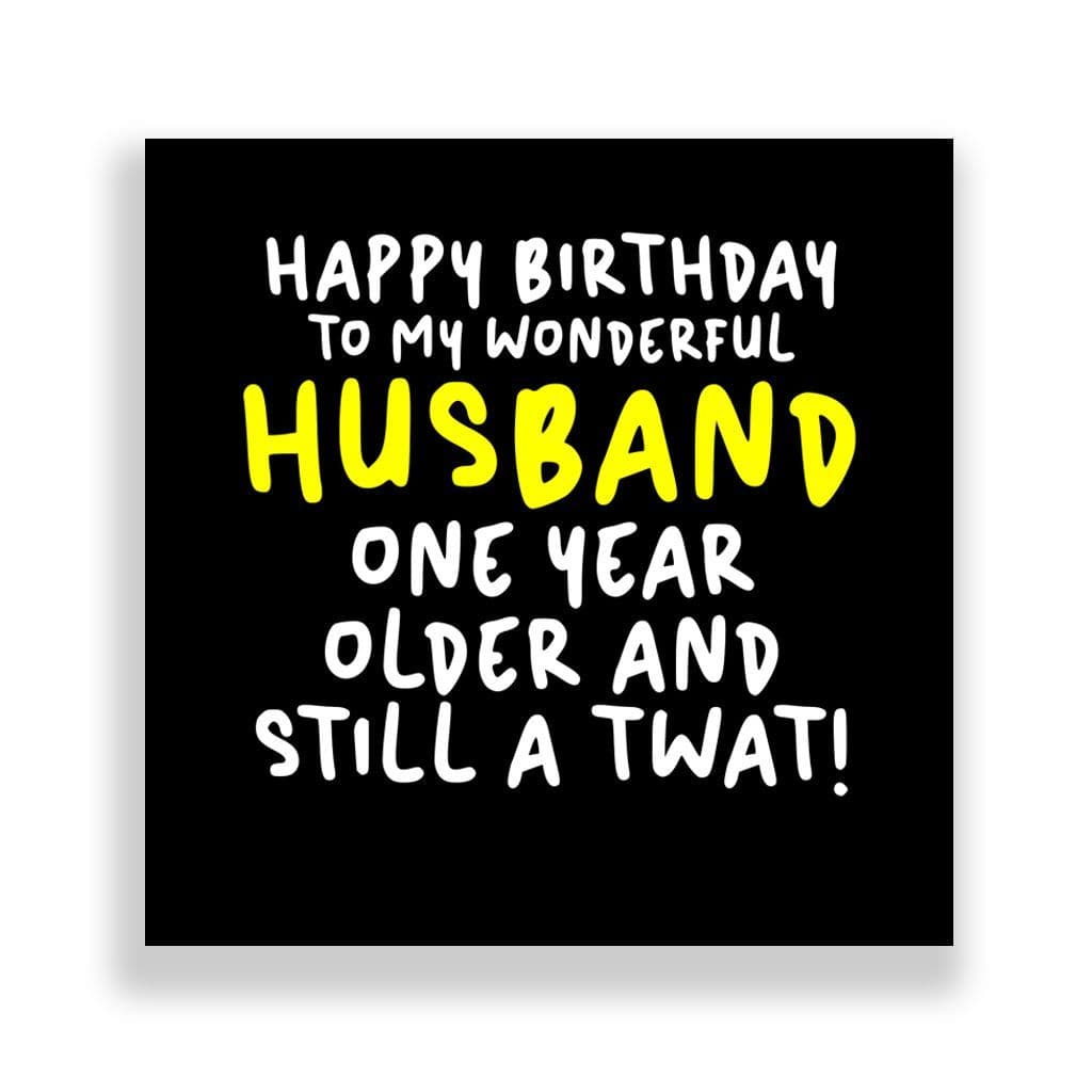 Funny Husband Birthday Card | One Year Older And Still A Twat!