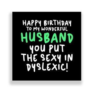 Funny Husband Birthday Card | You Put The Sexy In Dyslexic!