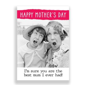 Funny Mother's Day Card | I'm Sure You are The Best Mum I Ever Had!