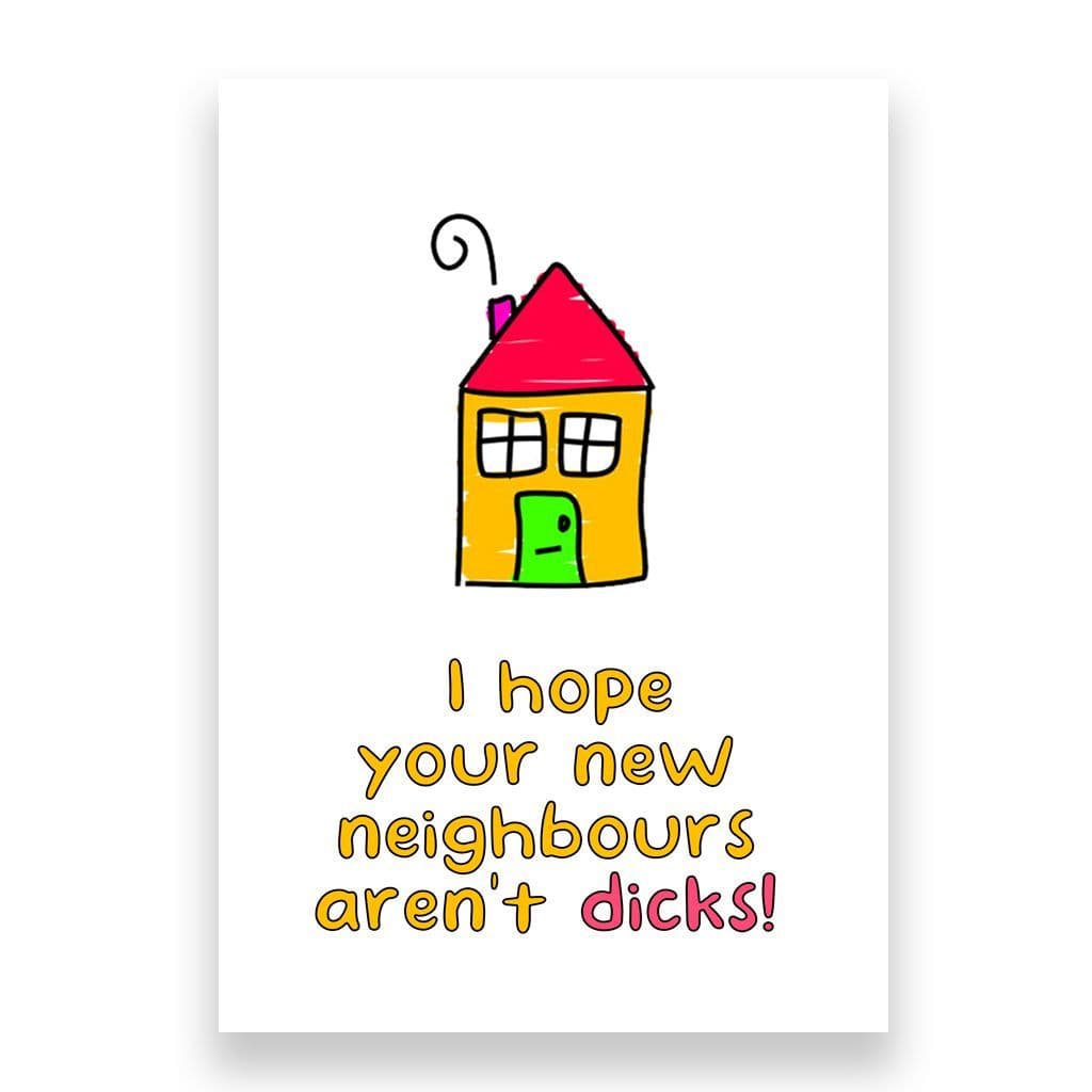 Funny New Home Card | I hope Your Neighbours aren't Dicks!
