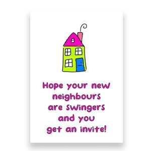 Funny New Home Card | I hope Your New Neighbours Are Swingers and they Invite You!