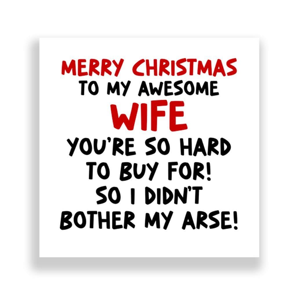 Funny Wife Christmas Card | I Didn't Bother My Arse!
