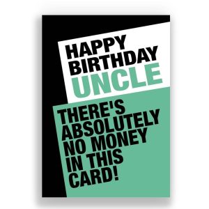 Uncle Birthday Card | THERE'S ABSOLUETLY NO MONEY IN THIS CARD