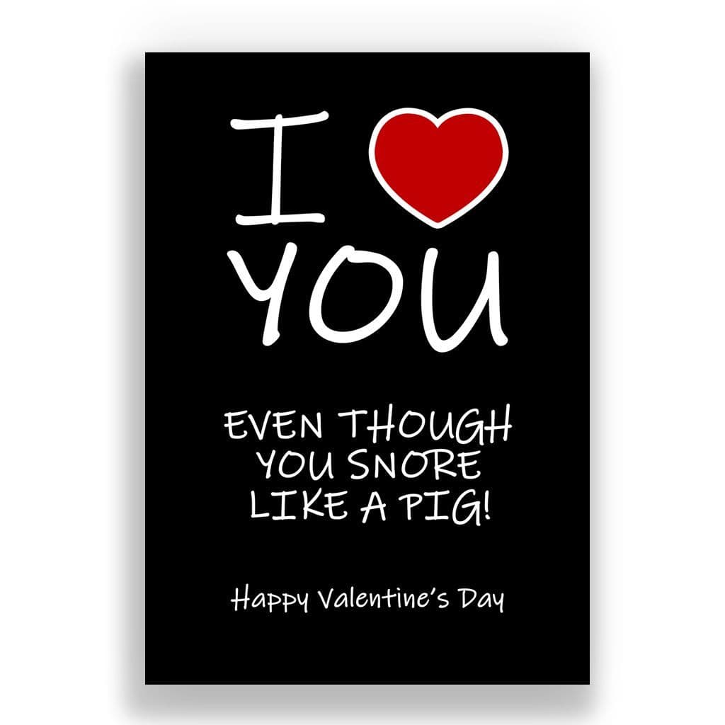 Valentines Card | Even though you snore like a pig!